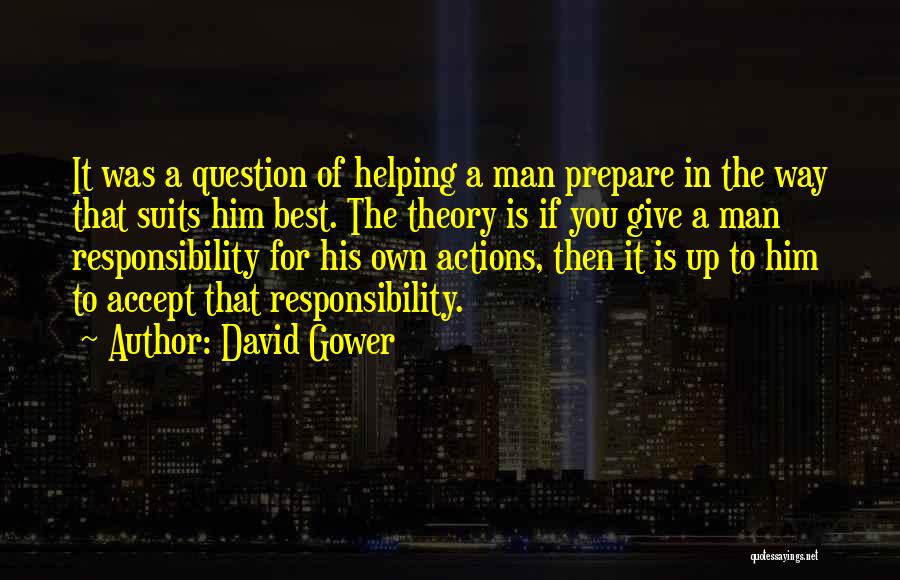 David Gower Quotes: It Was A Question Of Helping A Man Prepare In The Way That Suits Him Best. The Theory Is If