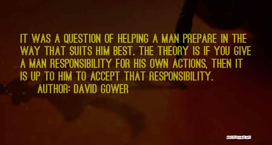 David Gower Quotes: It Was A Question Of Helping A Man Prepare In The Way That Suits Him Best. The Theory Is If