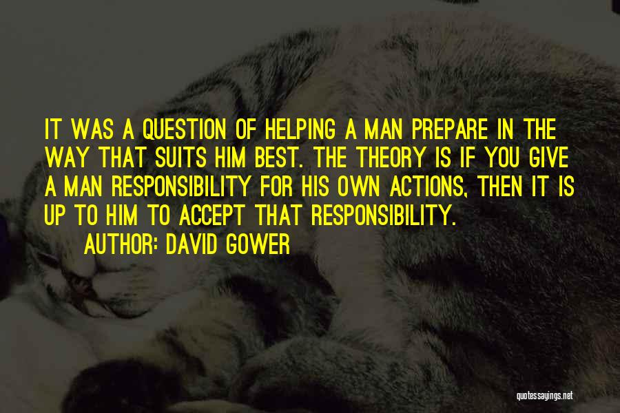 David Gower Quotes: It Was A Question Of Helping A Man Prepare In The Way That Suits Him Best. The Theory Is If