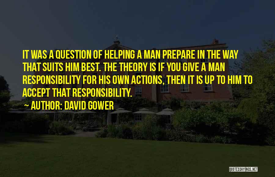 David Gower Quotes: It Was A Question Of Helping A Man Prepare In The Way That Suits Him Best. The Theory Is If