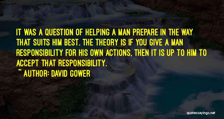 David Gower Quotes: It Was A Question Of Helping A Man Prepare In The Way That Suits Him Best. The Theory Is If