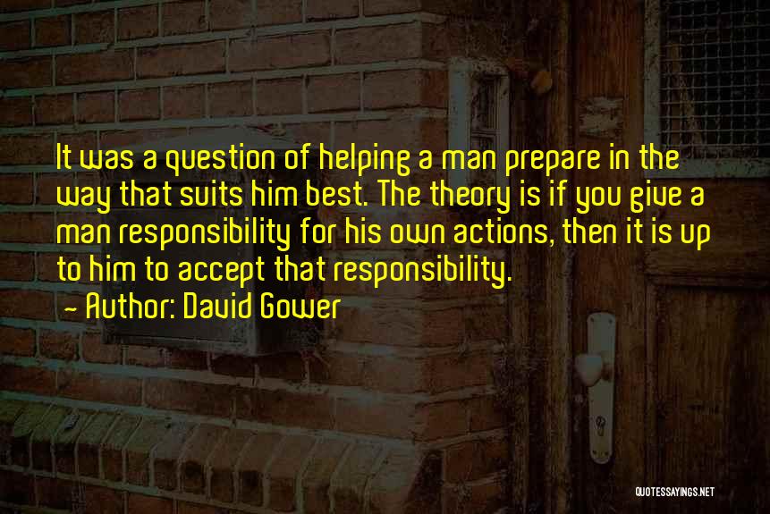 David Gower Quotes: It Was A Question Of Helping A Man Prepare In The Way That Suits Him Best. The Theory Is If