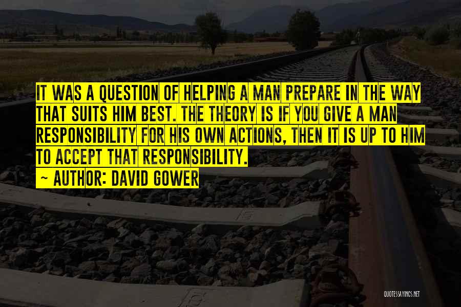 David Gower Quotes: It Was A Question Of Helping A Man Prepare In The Way That Suits Him Best. The Theory Is If