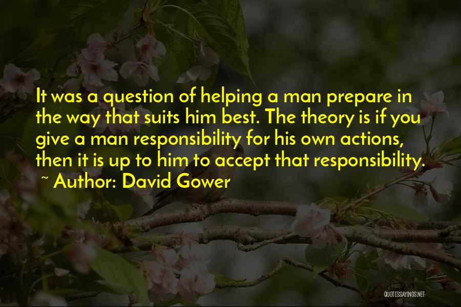 David Gower Quotes: It Was A Question Of Helping A Man Prepare In The Way That Suits Him Best. The Theory Is If