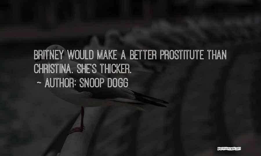Snoop Dogg Quotes: Britney Would Make A Better Prostitute Than Christina. She's Thicker.