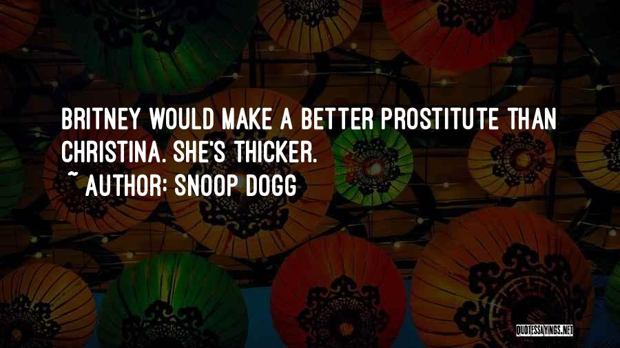 Snoop Dogg Quotes: Britney Would Make A Better Prostitute Than Christina. She's Thicker.
