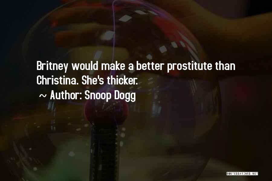 Snoop Dogg Quotes: Britney Would Make A Better Prostitute Than Christina. She's Thicker.