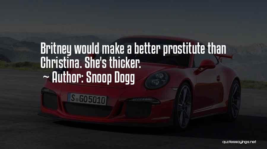 Snoop Dogg Quotes: Britney Would Make A Better Prostitute Than Christina. She's Thicker.