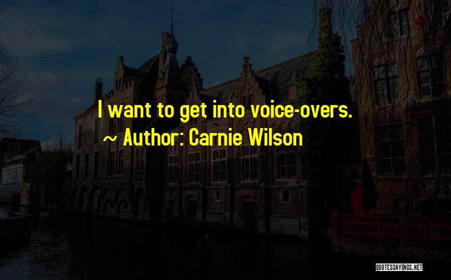 Carnie Wilson Quotes: I Want To Get Into Voice-overs.