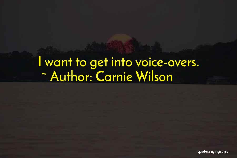 Carnie Wilson Quotes: I Want To Get Into Voice-overs.