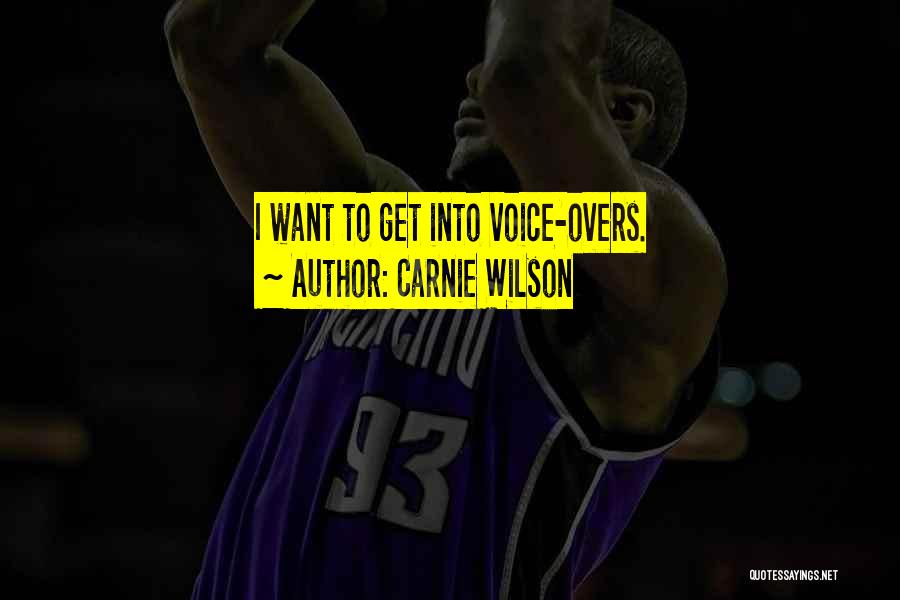 Carnie Wilson Quotes: I Want To Get Into Voice-overs.