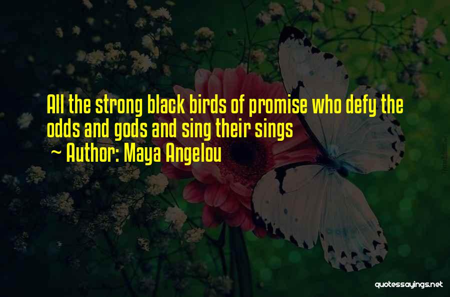 Maya Angelou Quotes: All The Strong Black Birds Of Promise Who Defy The Odds And Gods And Sing Their Sings