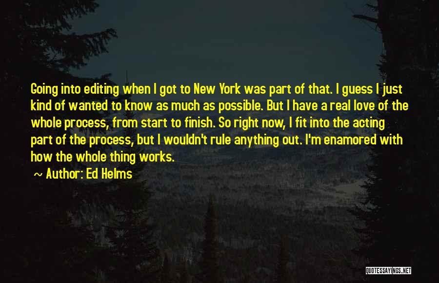 Ed Helms Quotes: Going Into Editing When I Got To New York Was Part Of That. I Guess I Just Kind Of Wanted