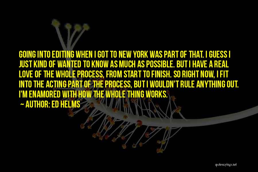 Ed Helms Quotes: Going Into Editing When I Got To New York Was Part Of That. I Guess I Just Kind Of Wanted