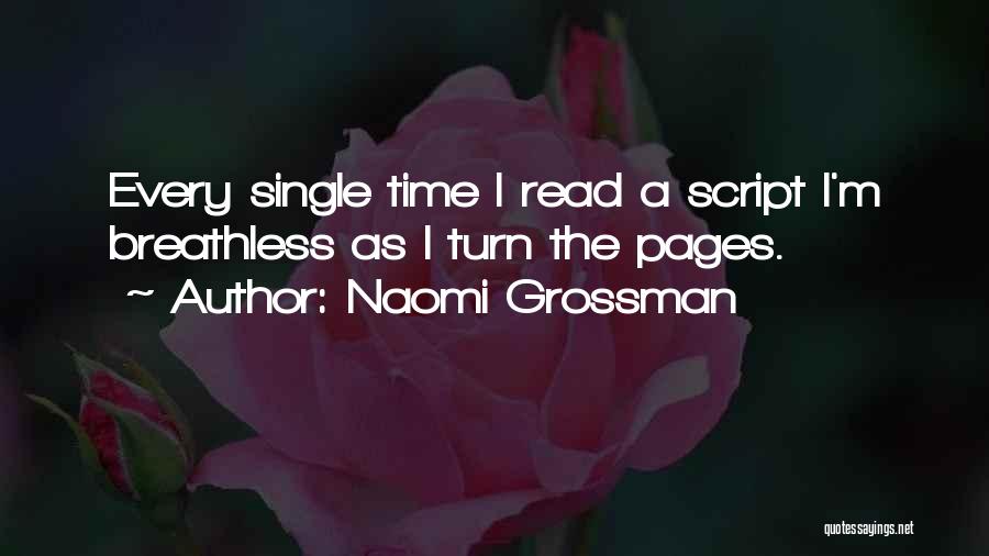 Naomi Grossman Quotes: Every Single Time I Read A Script I'm Breathless As I Turn The Pages.