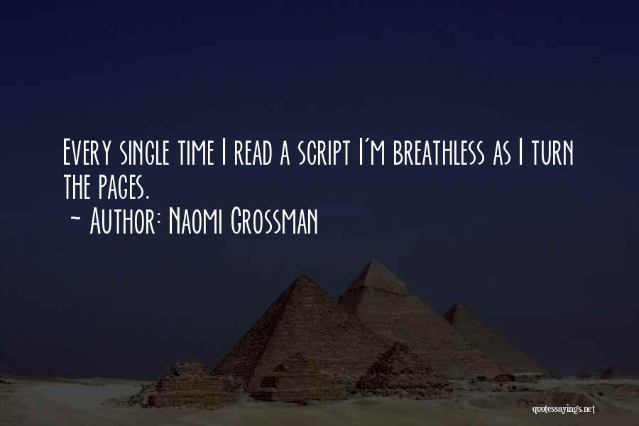 Naomi Grossman Quotes: Every Single Time I Read A Script I'm Breathless As I Turn The Pages.