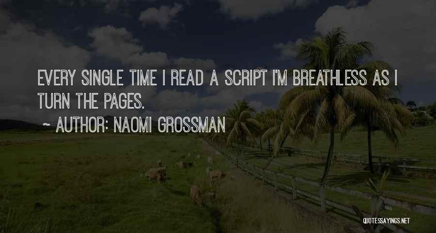 Naomi Grossman Quotes: Every Single Time I Read A Script I'm Breathless As I Turn The Pages.