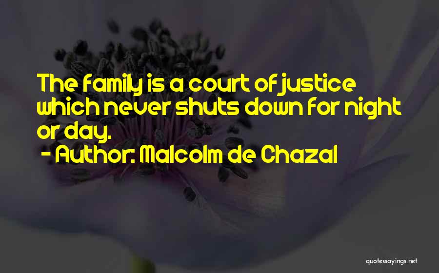 Malcolm De Chazal Quotes: The Family Is A Court Of Justice Which Never Shuts Down For Night Or Day.