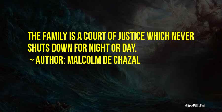 Malcolm De Chazal Quotes: The Family Is A Court Of Justice Which Never Shuts Down For Night Or Day.