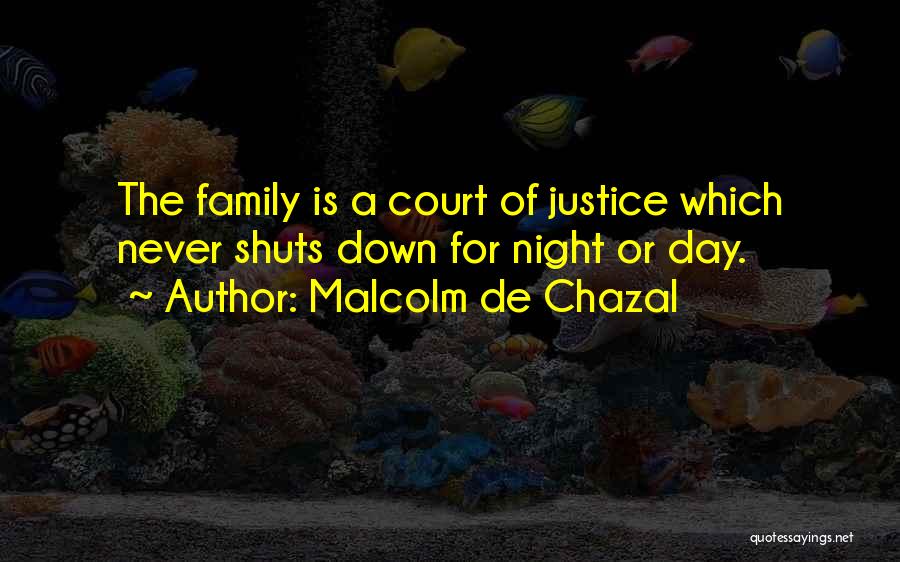 Malcolm De Chazal Quotes: The Family Is A Court Of Justice Which Never Shuts Down For Night Or Day.