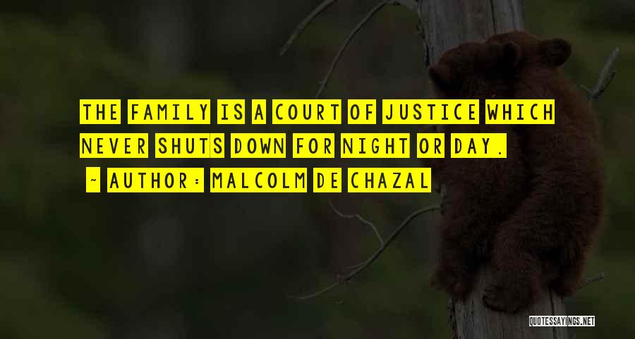 Malcolm De Chazal Quotes: The Family Is A Court Of Justice Which Never Shuts Down For Night Or Day.