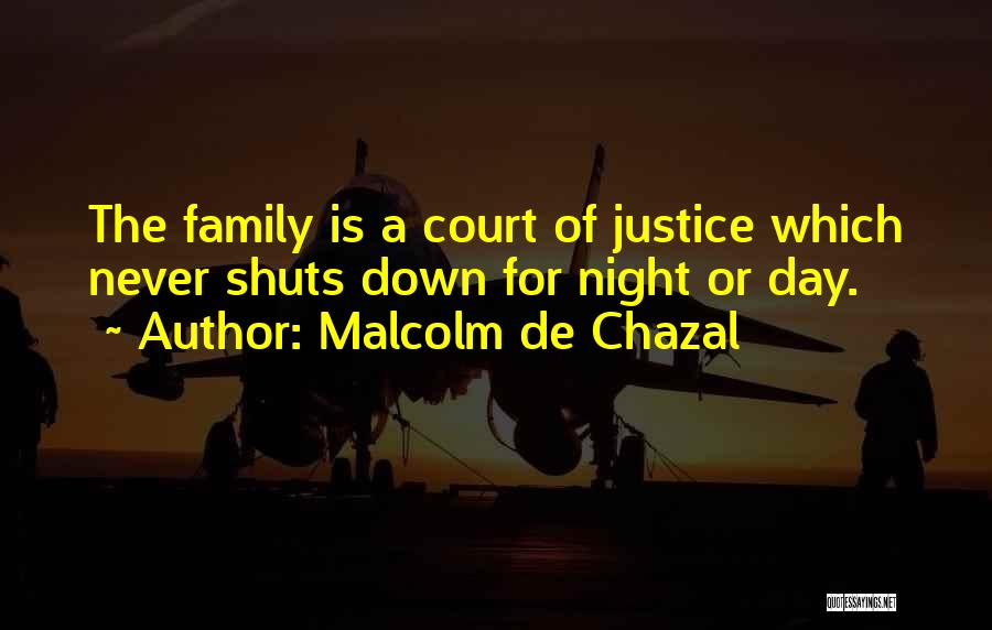 Malcolm De Chazal Quotes: The Family Is A Court Of Justice Which Never Shuts Down For Night Or Day.