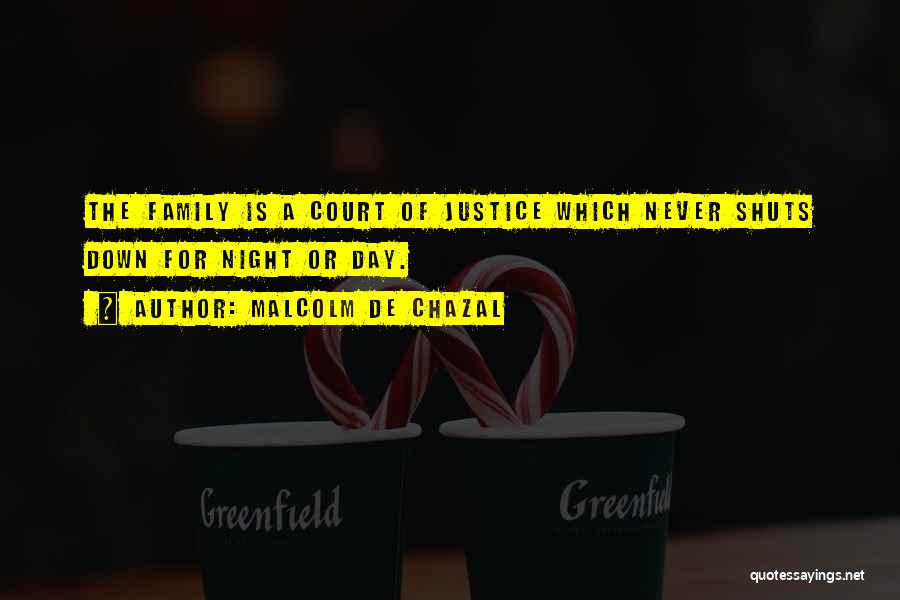 Malcolm De Chazal Quotes: The Family Is A Court Of Justice Which Never Shuts Down For Night Or Day.