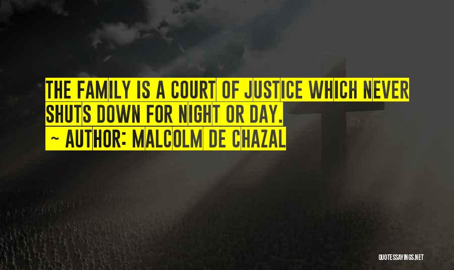 Malcolm De Chazal Quotes: The Family Is A Court Of Justice Which Never Shuts Down For Night Or Day.