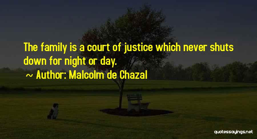 Malcolm De Chazal Quotes: The Family Is A Court Of Justice Which Never Shuts Down For Night Or Day.