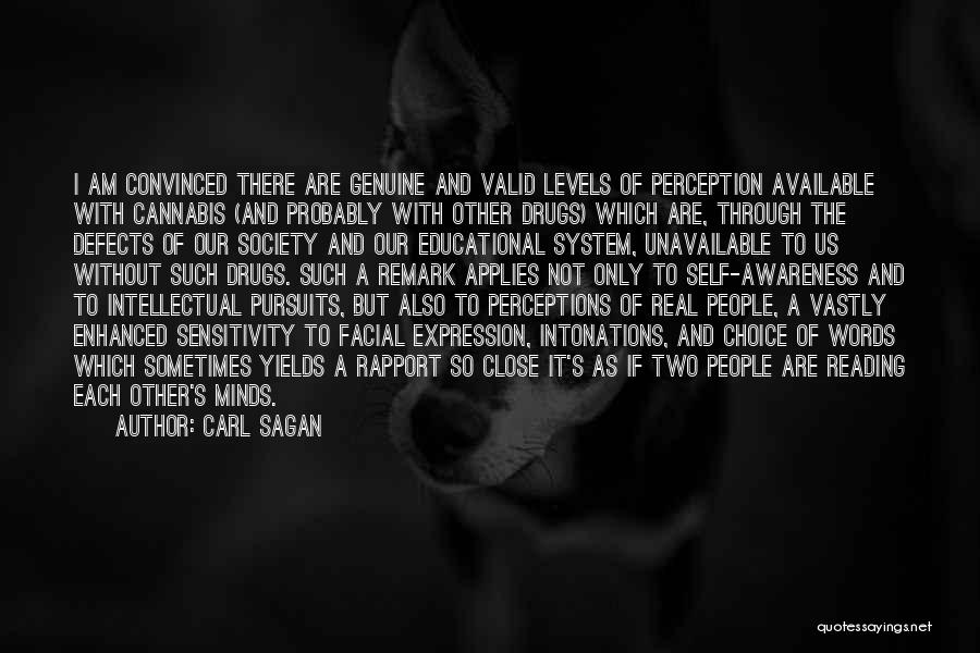 Carl Sagan Quotes: I Am Convinced There Are Genuine And Valid Levels Of Perception Available With Cannabis (and Probably With Other Drugs) Which