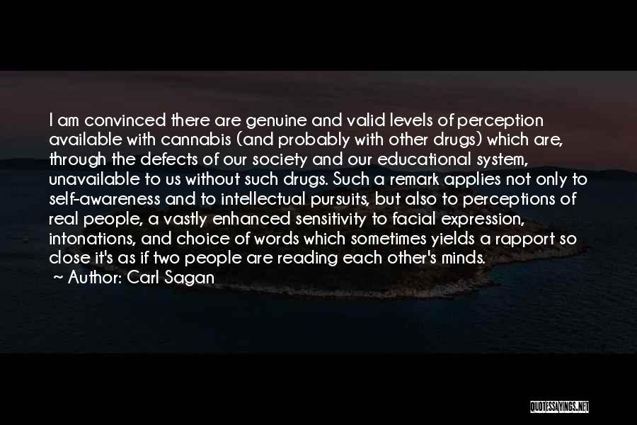 Carl Sagan Quotes: I Am Convinced There Are Genuine And Valid Levels Of Perception Available With Cannabis (and Probably With Other Drugs) Which