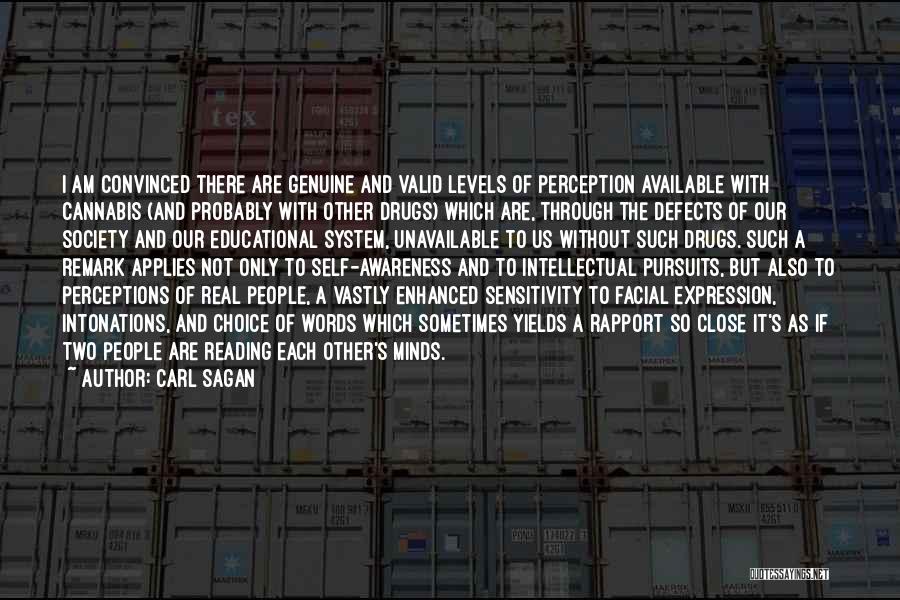 Carl Sagan Quotes: I Am Convinced There Are Genuine And Valid Levels Of Perception Available With Cannabis (and Probably With Other Drugs) Which