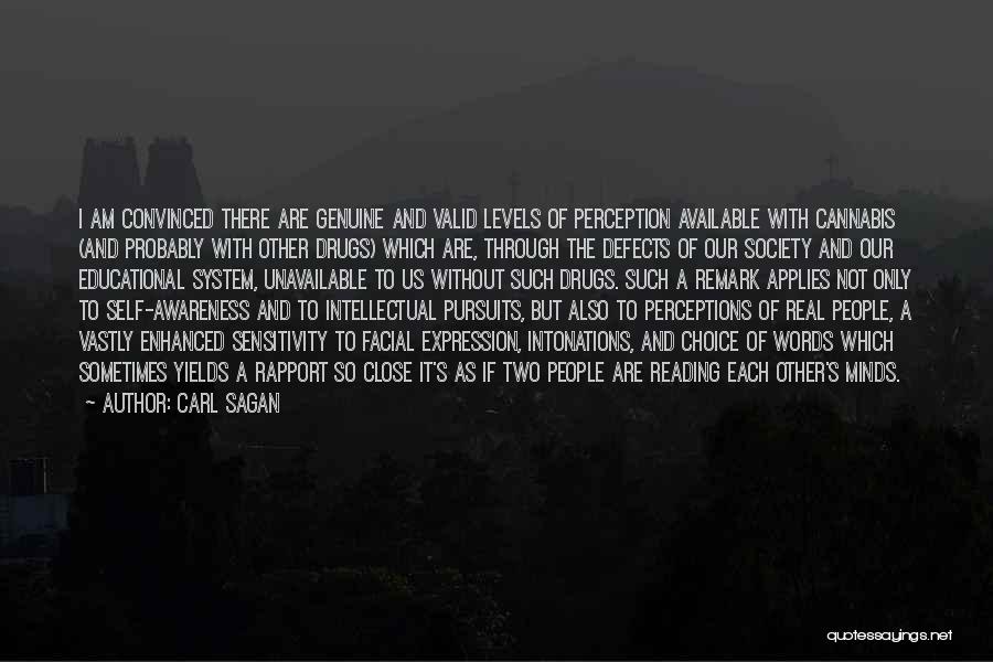 Carl Sagan Quotes: I Am Convinced There Are Genuine And Valid Levels Of Perception Available With Cannabis (and Probably With Other Drugs) Which