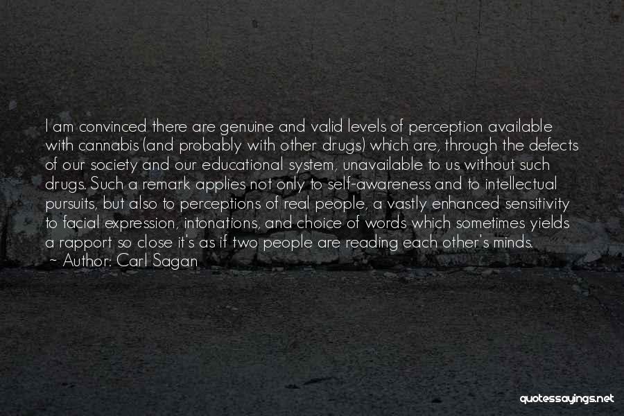 Carl Sagan Quotes: I Am Convinced There Are Genuine And Valid Levels Of Perception Available With Cannabis (and Probably With Other Drugs) Which