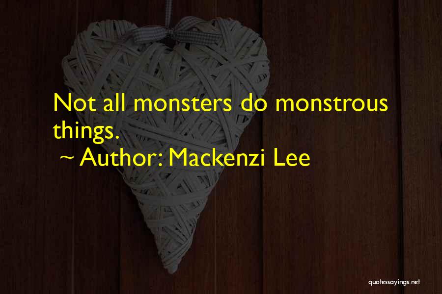 Mackenzi Lee Quotes: Not All Monsters Do Monstrous Things.