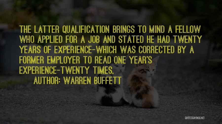 Warren Buffett Quotes: The Latter Qualification Brings To Mind A Fellow Who Applied For A Job And Stated He Had Twenty Years Of