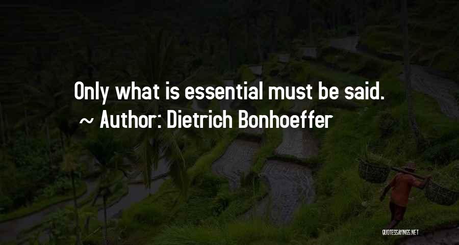 Dietrich Bonhoeffer Quotes: Only What Is Essential Must Be Said.