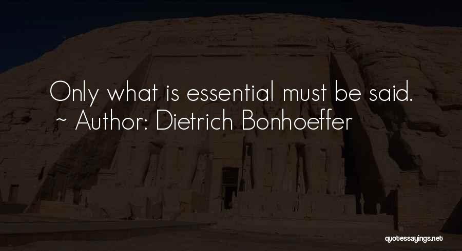 Dietrich Bonhoeffer Quotes: Only What Is Essential Must Be Said.