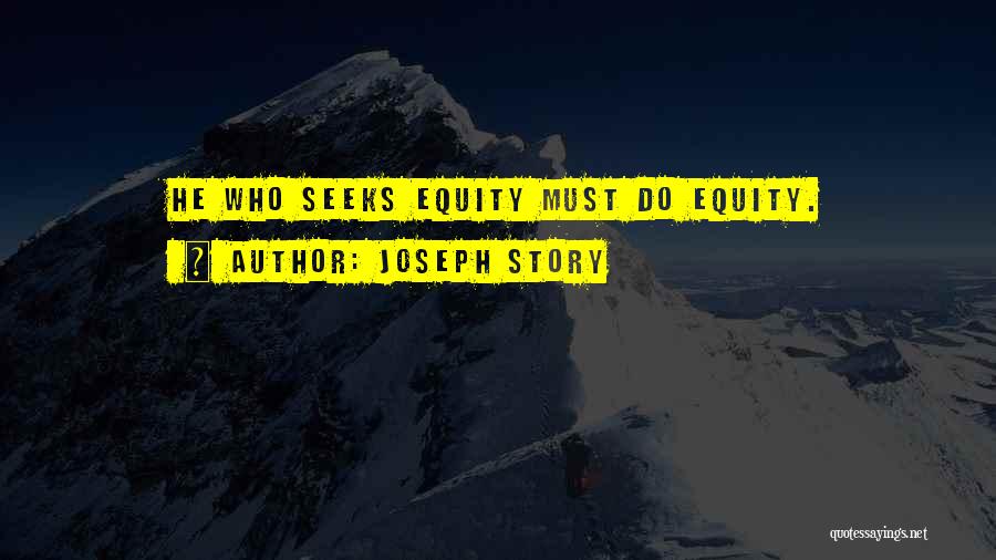 Joseph Story Quotes: He Who Seeks Equity Must Do Equity.