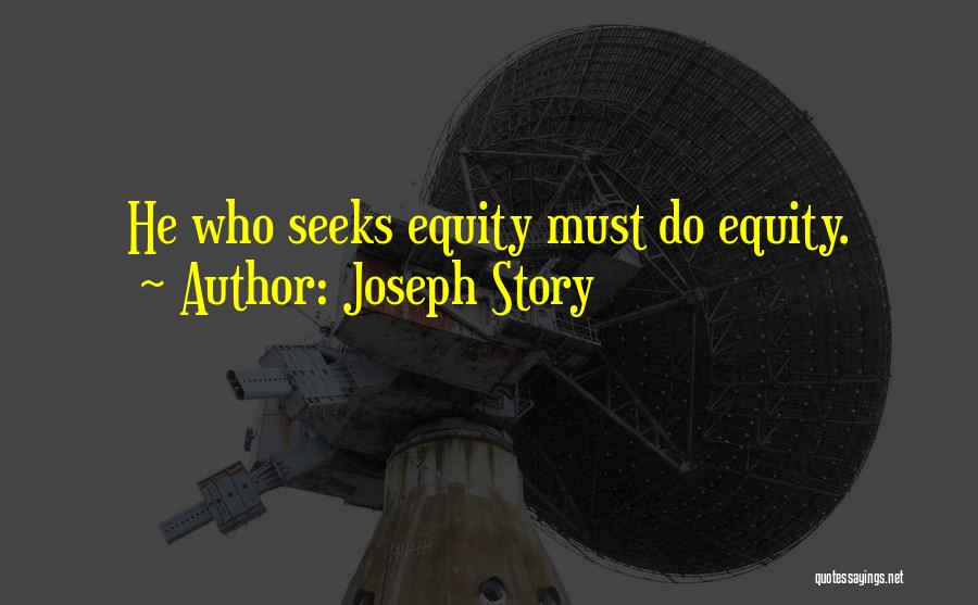 Joseph Story Quotes: He Who Seeks Equity Must Do Equity.