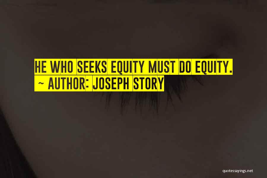 Joseph Story Quotes: He Who Seeks Equity Must Do Equity.
