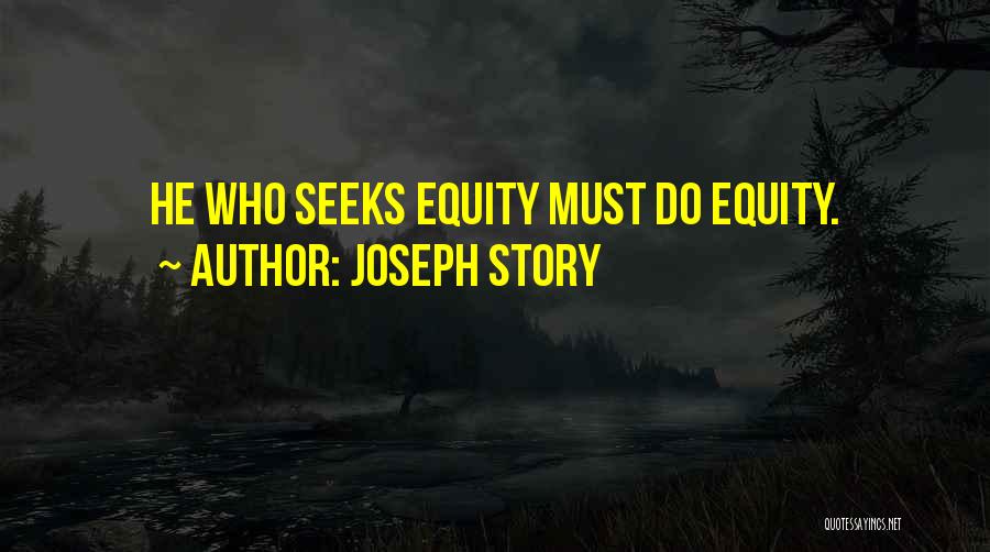 Joseph Story Quotes: He Who Seeks Equity Must Do Equity.