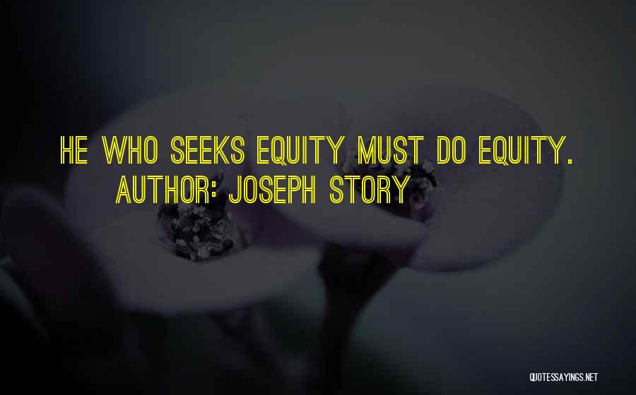 Joseph Story Quotes: He Who Seeks Equity Must Do Equity.
