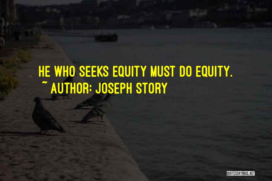 Joseph Story Quotes: He Who Seeks Equity Must Do Equity.