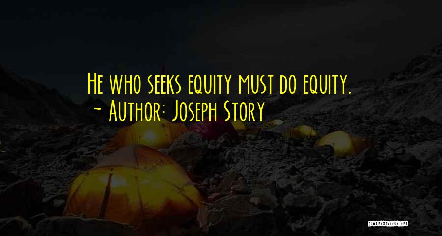 Joseph Story Quotes: He Who Seeks Equity Must Do Equity.