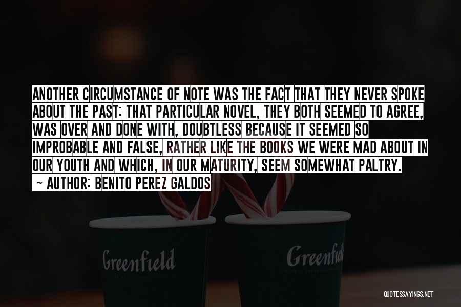 Benito Perez Galdos Quotes: Another Circumstance Of Note Was The Fact That They Never Spoke About The Past: That Particular Novel, They Both Seemed