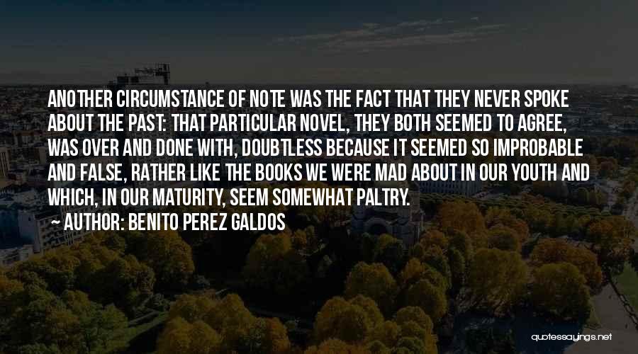 Benito Perez Galdos Quotes: Another Circumstance Of Note Was The Fact That They Never Spoke About The Past: That Particular Novel, They Both Seemed