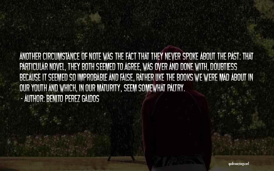 Benito Perez Galdos Quotes: Another Circumstance Of Note Was The Fact That They Never Spoke About The Past: That Particular Novel, They Both Seemed