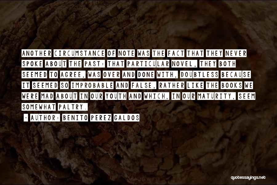 Benito Perez Galdos Quotes: Another Circumstance Of Note Was The Fact That They Never Spoke About The Past: That Particular Novel, They Both Seemed