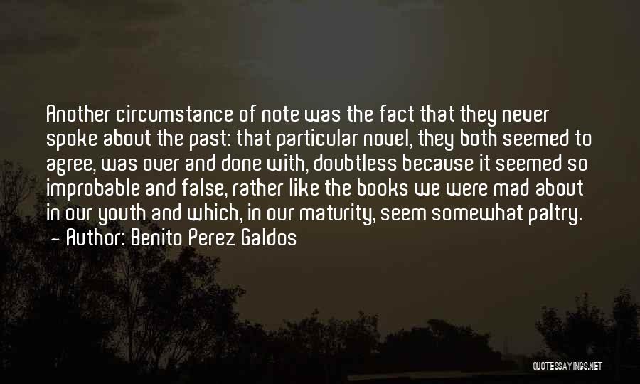 Benito Perez Galdos Quotes: Another Circumstance Of Note Was The Fact That They Never Spoke About The Past: That Particular Novel, They Both Seemed